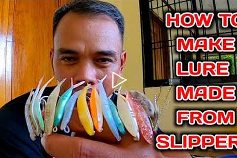 TUTORIAL ON HOW TO MAKE LURE MADE FROM SLIPPERS