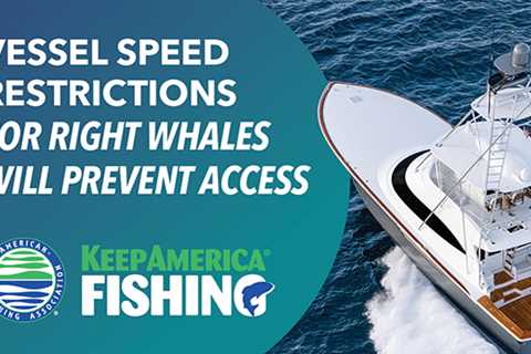 NEWS: Vessel Speed Restrictions Will Prevent Access to Fishing