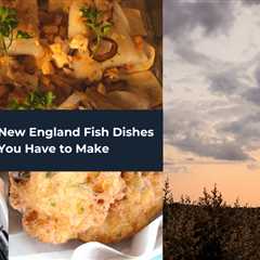 New England Fish Dishes You Have to Make